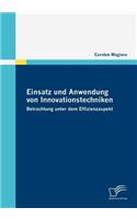 Einsatz und Anwendung von Innovationstechniken: Betrachtung Unter Dem Effizienzaspekt