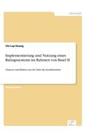 Implementierung und Nutzung eines Ratingssystems im Rahmen von Basel II: Chancen und Risiken aus der Sicht der Kreditinstitute(German)