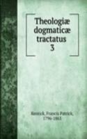 Theologiae dogmaticae tractatus .