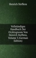 Vollstandiges Handbuch Der Oryktognosie Von Henrich Steffens, Volume 3 (German Edition)