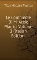 Le Commedie Di M. Accio Plauto, Volume 2 (Italian Edition)