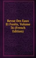 Revue Des Eaux Et Forets, Volume 36 (French Edition)