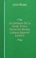 La Campana De La Tarde: O Vivir Muriendo Novela Cubana (Spanish Edition)