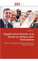 L''�galit� Entre l''homme Et La Femme En Afrique Noire Francophone