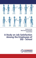 Study on Job Satisfaction Among the Employees of SGI - School