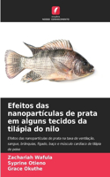 Efeitos das nanopartículas de prata em alguns tecidos da tilápia do nilo