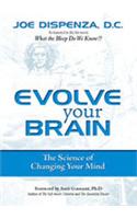 Evolve Your Brain : The Science Of Changing You Mind