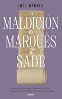 La maldicion del Marques de Sade: Un manuscrito mitico, un canalla infame y el mayor escandalo de la historia de la literatura