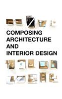 Composing Architecture and Interior Design