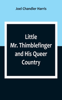 Little Mr. Thimblefinger and His Queer Country