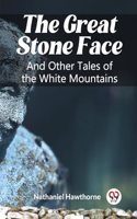 Great Stone Face And Other Tales of the White Mountains