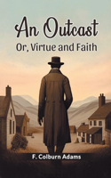 Outcast Or, Virtue and Faith