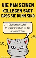 Wie man seinen Kollegen sagt, dass sie dumm sind