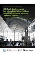 2016 Growth Slowdown Analysis, Ease of Doing Business Index, and Annual Competitiveness Studies of Indonesia's Sub-National Economies