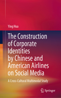 Construction of Corporate Identities by Chinese and American Airlines on Social Media: A Cross-Cultural Multimodal Study