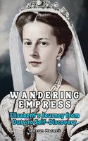 Wandering Empress: Elisabeth's Journey from Duty to Self-Discovery