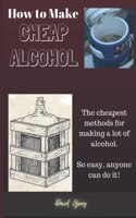 How to Make Cheap Alcohol