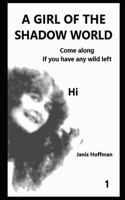 GIRL OF THE SHADOW WORLD Book 1 come along if you have any wild left