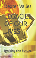 Legacies of Our Lives