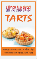 Savory And Sweet Tarts: Mango Coconut Tart, A Rich Triple Chocolate Tart Recipe, And More: Beautiful Tart Recipes