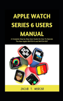 Apple Watch Series 6 Users Manual: A Complete Step by Step User Guide on How to Operate the New Apple iWatch 6 and WatchOS 7