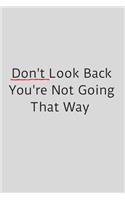 Don't look back you're not going that way: Positive Inspirational Quote Lined Notebook 6x9" 120 Pages Encouraging Journal For Kids And Adult