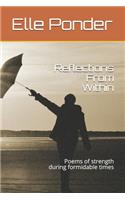 Reflections From Within: Poems of strength during formidable times