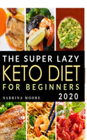 Super Lazy Keto Diet for Beginners 2020