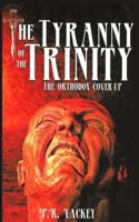 The Tyranny of the Trinity: The Orthodox Cover-Up