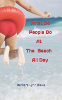 What Do People Do At The Beach All Day