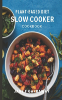 Plant Based Slow Cooker Cookbook: Simple & Hassle-Free Whole Food Vegan Recipes For Vegetarians, Vegans, and Busy People(Plant Based Healthy Eating Kitchen)