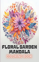 Floral Garden Mandala Coloring Book: 100+ High-Quality and Unique Coloring Pages For All Fans