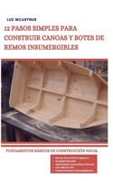 12 Pasos Simples Para Construir Canoas Y Botes de Remos Insumergibles: Fundamentos Básicos de Construcción Naval