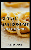 Global Gastronomy: A Fusion of Flavors