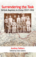 Surrendering the Task: British Baptists in China, 1937-1952