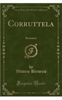 Corruttela: Romanzo (Classic Reprint)