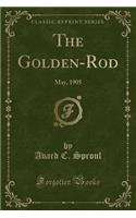 The Golden-Rod: May, 1905 (Classic Reprint)
