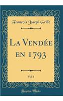 La Vendée en 1793, Vol. 1 (Classic Reprint)