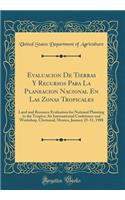Evaluacion De Tierras Y Recursos Para La Planeacion Nacional En Las Zonas Tropicales: Land and Resource Evaluation for National Planning in the Tropics; An International Conference and Workshop, Chetumal, Mexico, January 25-31, 1988 (Classic Reprin