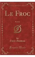 Le Froc: Roman (Classic Reprint): Roman (Classic Reprint)