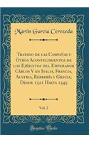 Tratado de las Campañas y Otros Acontecimientos de los Ejércitos del Emperador Cárlos V en Italia, Francia, Austria, Berbería y Grecia, Desde 1521 Hasta 1545, Vol. 2 (Classic Reprint)