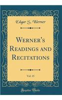 Werner's Readings and Recitations, Vol. 15 (Classic Reprint)