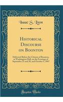 Historical Discourse on Boonton: Delivered Before the Citizens of Boonton, at Washington Hall, on the Evenings of September 21 and 28, and October 5, 1867 (Classic Reprint): Delivered Before the Citizens of Boonton, at Washington Hall, on the Evenings of September 21 and 28, and October 5, 1867 (Classic Reprint)