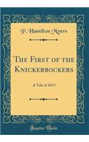 The First of the Knickerbockers: A Tale of 1673 (Classic Reprint)