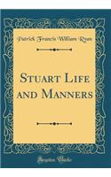 Stuart Life and Manners (Classic Reprint)