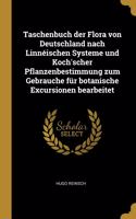 Taschenbuch der Flora von Deutschland nach Linnéischen Systeme und Koch'scher Pflanzenbestimmung zum Gebrauche für botanische Excursionen bearbeitet