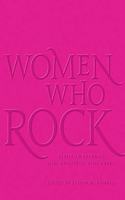 Women Who Rock: Bessie to Beyonce. Girl Groups to Riot Grrrl.