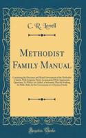 Methodist Family Manual: Containing the Doctrines and Moral Government of the Methodist Church, with Scripture Proof, Accompanied with Appropriate Questions; To Which Are Added, a Systematic Plan for Studying the Bible, Rules for the Government of