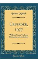 Crusader, 1977: William Carey College, Hattiesburg, Mississippi (Classic Reprint)