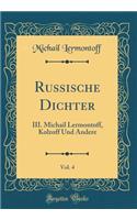 Russische Dichter, Vol. 4: III. Michail Lermontoff, Kolzoff Und Andere (Classic Reprint)